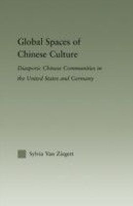 Global Spaces of Chinese Culture: Diasporic Chinese Communities in the United States and Germany