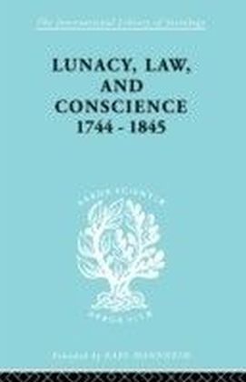 Lunacy, Law and Conscience, 1744-1845