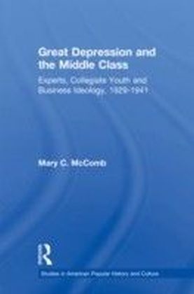 Great Depression and the Middle Class: Experts Collegiate Youth and Business Ideology 1929-1941