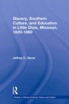 Slavery Southern Culture and Education in Little Dixie Missouri 1820-1860
