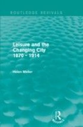 Leisure and the Changing City 1870 - 1914