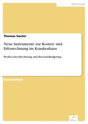 Neue Instrumente zur Kosten- und Erlösrechnung im Krankenhaus