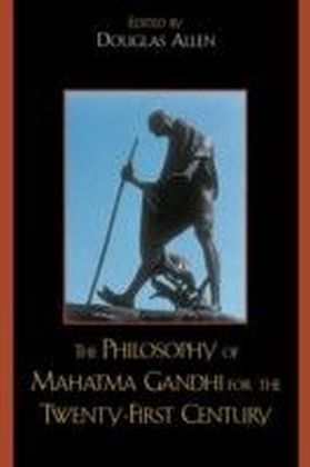 Philosophy of Mahatma Gandhi for the Twenty-First Century