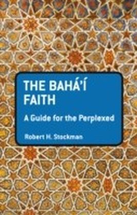 Baha'i Faith: A Guide For The Perplexed