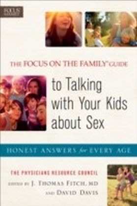 The Focus on the Family(R) Guide to Talking with Your Kids about Sex
