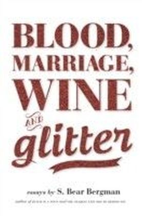 Blood, Marriage, Wine, & Glitter