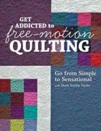 Get Addicted to Free-Motion Quilting