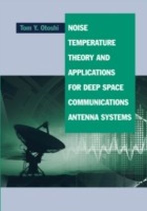 Noise, Temperature Theory and Applications for Deep Space Communications Antenna Systems