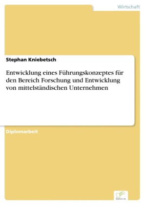 Entwicklung eines Führungskonzeptes für den Bereich Forschung und Entwicklung von mittelständischen Unternehmen