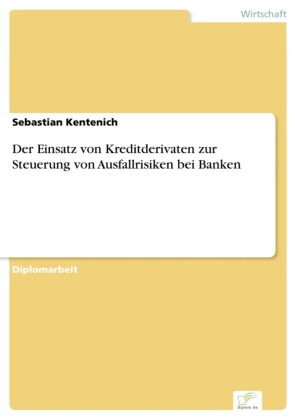 Der Einsatz von Kreditderivaten zur Steuerung von Ausfallrisiken bei Banken