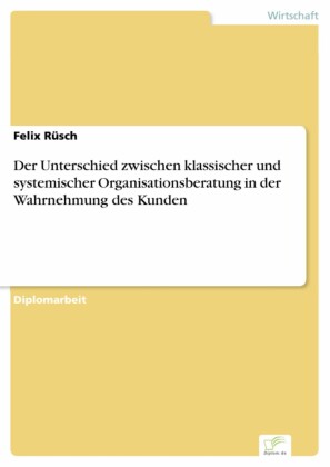 Der Unterschied zwischen klassischer und systemischer Organisationsberatung in der Wahrnehmung des Kunden