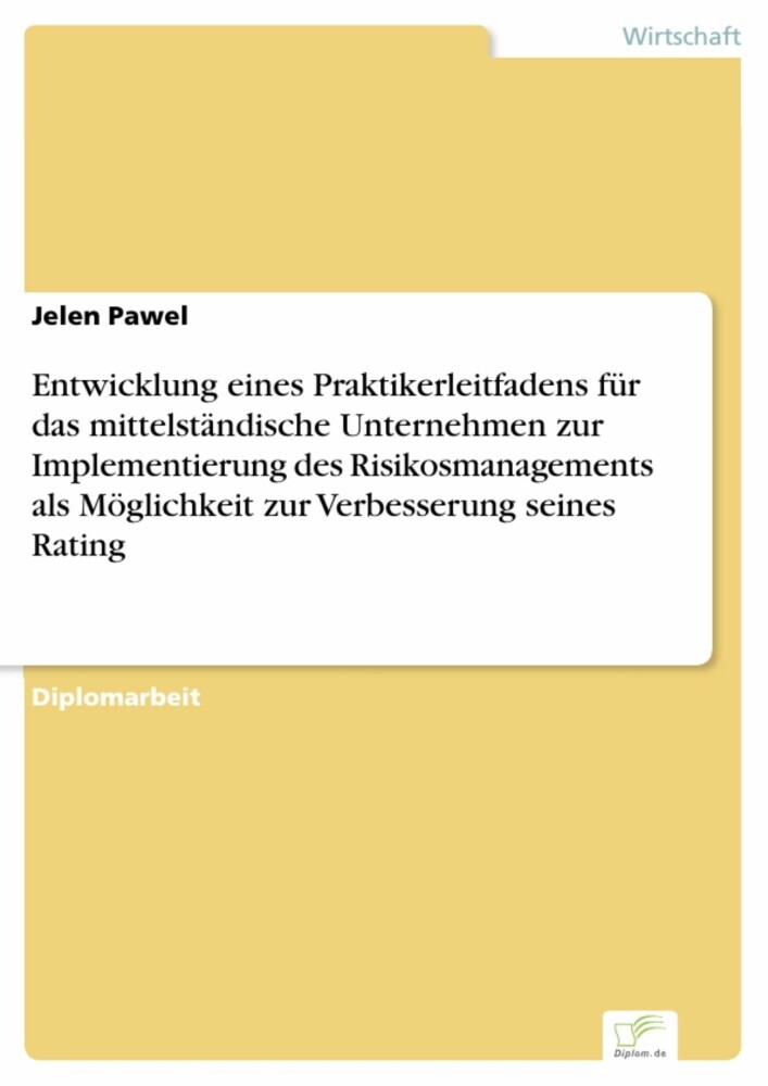Entwicklung eines Praktikerleitfadens für das mittelständische Unternehmen zur Implementierung des Risikosmanagements als Möglichkeit zur Verbesserung seines Rating main product photo