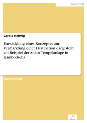 Entwicklung eines Konzeptes zur Vermarktung einer Destination dargestellt am Beispiel der Ankor Tempelanlage in Kambodscha
