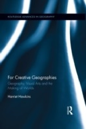 For Creative Geographies: Geography, Visual Arts and the Making of Worlds