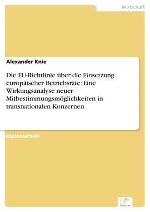 Die EU-Richtlinie über die Einsetzung europäischer Betriebsräte: Eine Wirkungsanalyse neuer Mitbestimmungsmöglichkeiten in transnationalen Konzernen