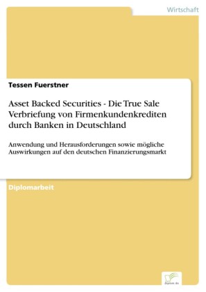 Asset Backed Securities - Die True Sale Verbriefung von Firmenkundenkrediten durch Banken in Deutschland