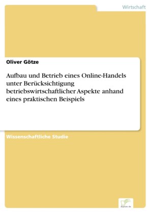 Aufbau und Betrieb eines Online-Handels unter Berücksichtigung betriebswirtschaftlicher Aspekte anhand eines praktischen Beispiels