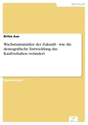 Wachstumsmärkte der Zukunft - wie die demografische Entwicklung das Kaufverhalten verändert
