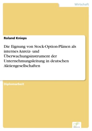 Die Eignung von Stock-Option-Plänen als internes Anreiz- und Überwachungsinstrument der Unternehmungsleitung in deutschen Aktiengesellschaften