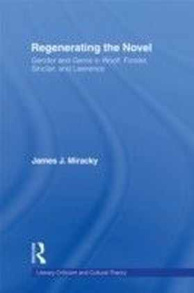 Regenerating the Novel: Gender and Genre in Woolf Forster Sinclair and Lawrence