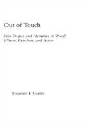 Out of Touch: Skin Tropes and Identities in Woolf Ellison Pynchon and Acker