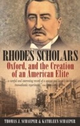 Rhodes Scholars, Oxford, and the Creation of an American Elite
