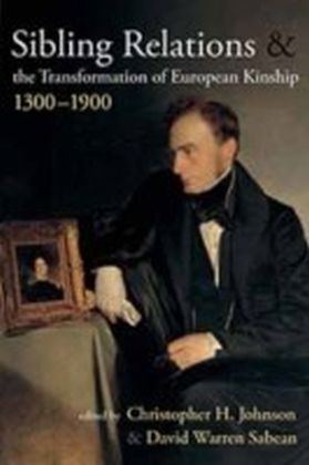 Sibling Relations and the Transformations of European Kinship, 1300-1900