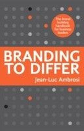 Branding To Differ : The brand building handbook for business leaders.