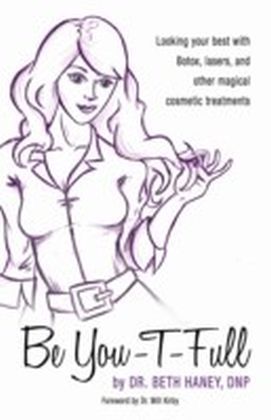 Be You-T-Full: Looking your best with Botox, lasers and other magical cosmetic treatments main product photo