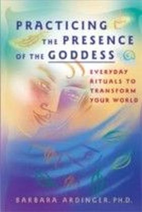 Practicing the Presence of the Goddess