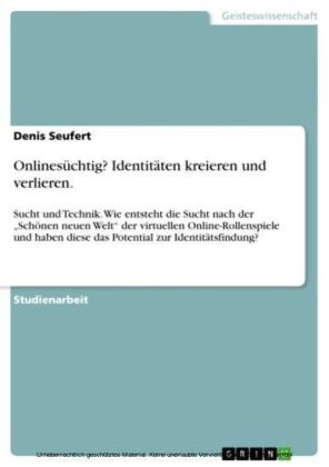 Onlinesüchtig? Identitäten kreieren und verlieren.