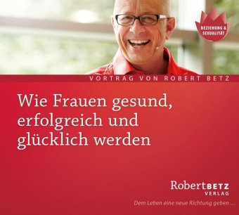 Wie Frauen gesund, erfolgreich und glücklich werden, Audio-CD