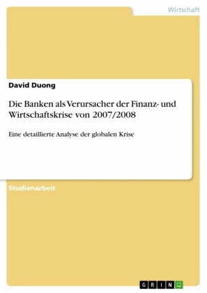 Die Banken als Verursacher der Finanz- und Wirtschaftskrise von 2007/2008