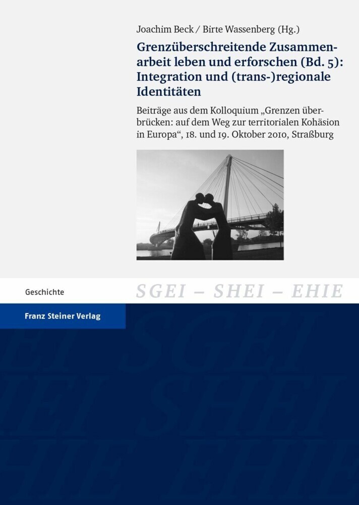 Grenzüberschreitende Zusammenarbeit leben und erforschen. Bd. 5: Integration und (trans-)regionale Identitäten main product photo