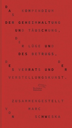 Das Kompendium der Geheimhaltung und Täuschung, der Lüge und des Betrugs, des Verrats und der Verstellungskunst