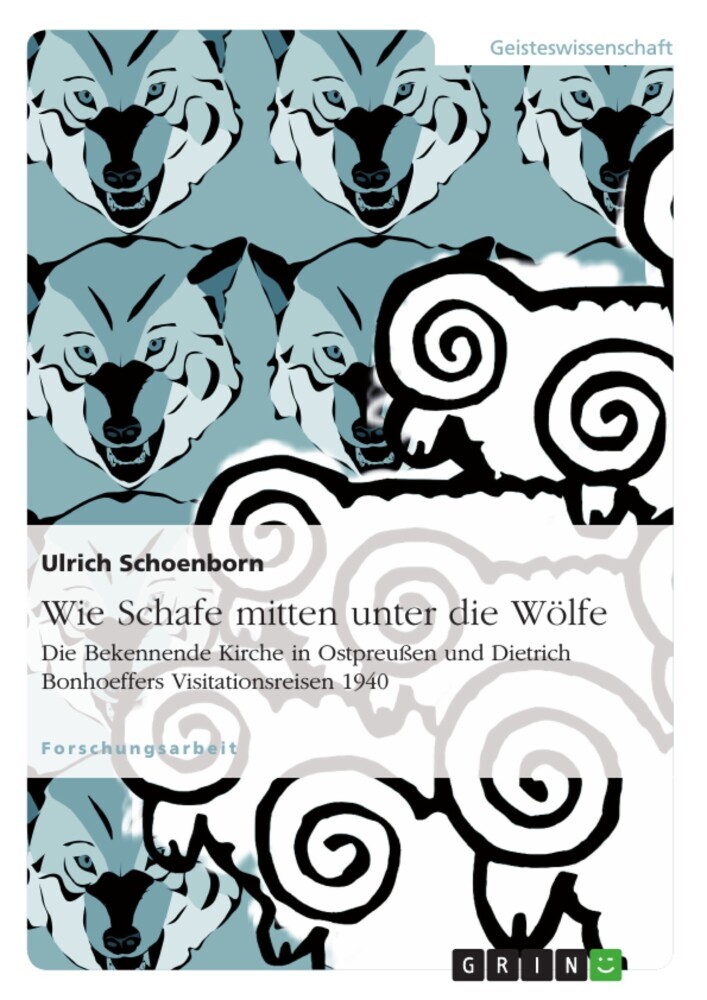 Wie Schafe mitten unter die Wölfe. Die Bekennende Kirche in Ostpreußen und Dietrich Bonhoeffers Visitationsreisen 1940 main product photo