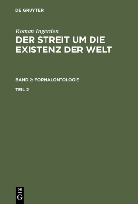 Roman Ingarden: Der Streit um die Existenz der Welt. Band 2: Formalontologie. Teil 2. Bd.2/2