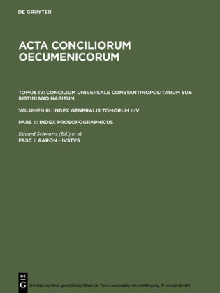 Concilium Universale Constantinopolitanum sub Iustiniano habitum. Index Generalis Tomorum I-IV. Index prosopographicus. Aaron - Ivstvs