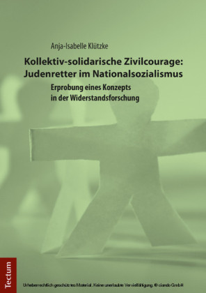 Kollektiv-solidarische Zivilcourage: Judenretter im Nationalsozialismus