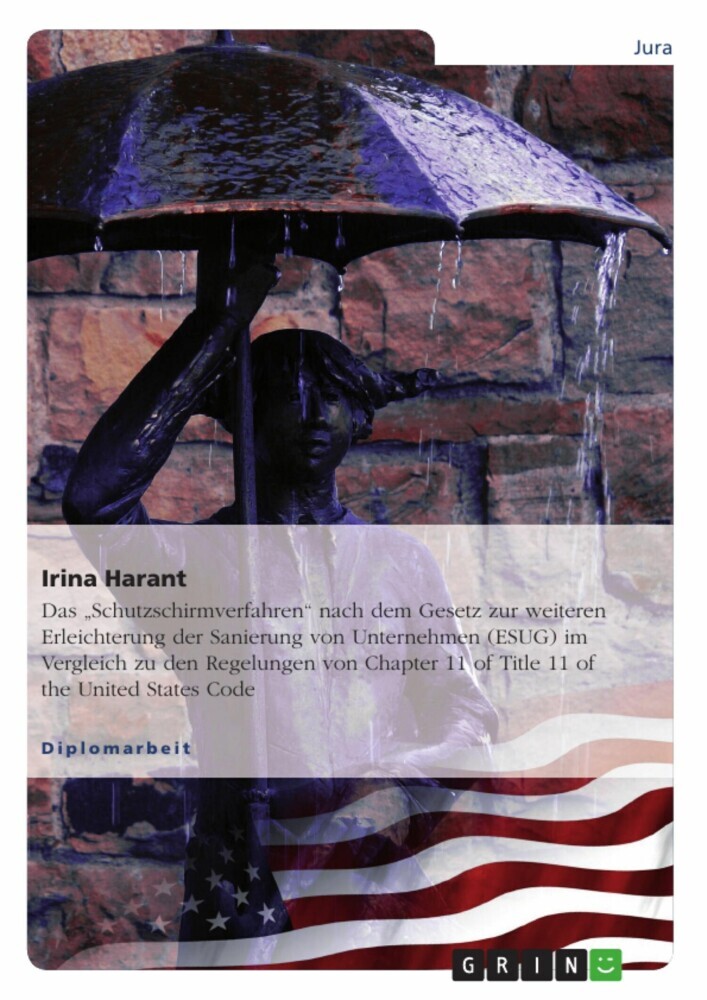Das 'Schutzschirmverfahren' nach dem Gesetz zur weiteren Erleichterung der Sanierung von Unternehmen (ESUG) im Vergleich zu den Regelungen von Chapter 11 of Title 11 of the United States Code main product photo
