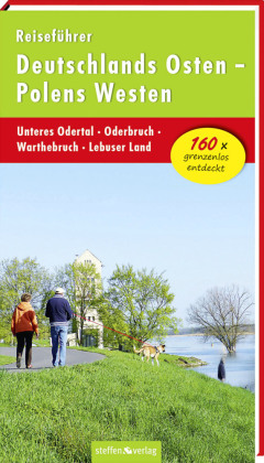 Reiseführer Deutschlands Osten Polens Westen: Unteres Odertal - Oderbruch - Warthebruch - Lebuser Land