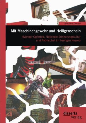 Mit Maschinengewehr und Heiligenschein: Hybrider Opfertod, Nationale Erinnerungskultur und Patriarchat im heutigen Kosovo main product photo