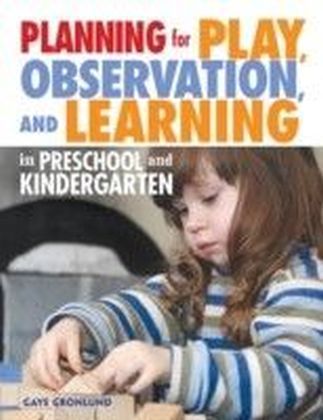 Planning for Play, Observation, and Learning in Preschool and Kindergarten