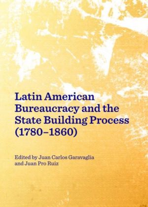 Latin American Bureaucracy and the State Building Process (1780-1860)