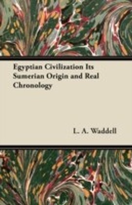 Egyptian Civilization Its Sumerian Origin and Real Chronology