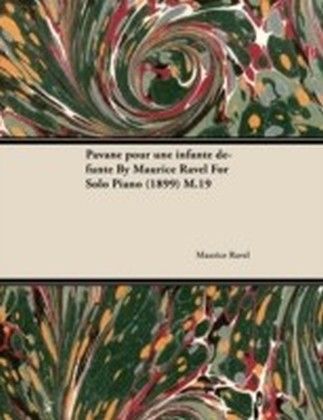 Pavane pour une infante defunte By Maurice Ravel For Solo Piano (1899) M.19