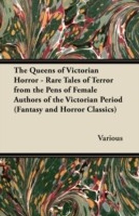 Queens of Victorian Horror - Rare Tales of Terror from the Pens of Female Authors of the Victorian Period (Fantasy and Horror Classics) main product photo
