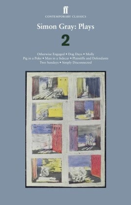 Simon Gray - Otherwise Engaged; Dog Days; Molly; Plaintiff and Defendants; Two Sundays; Pig in a Poke; Man in a Side Car