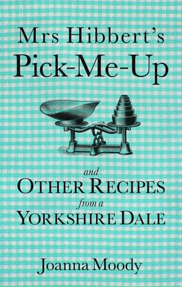 Mrs Hibbert's Pick-Me-Up and Other Recipes from a Yorkshire Dale main product photo