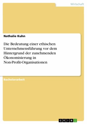 Die Bedeutung einer ethischen Unternehmensführung vor dem Hintergrund der zunehmenden Ökonomisierung in Non-Profit-Organisationen